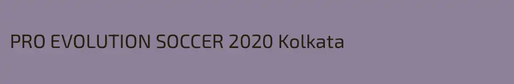 PRO EVOLUTION SOCCER 2020 Kolkata